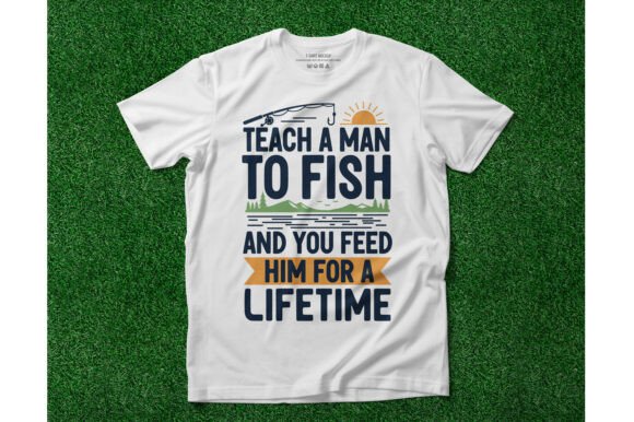 Teach a Man to Fish T-Shirt Graphics & Designs